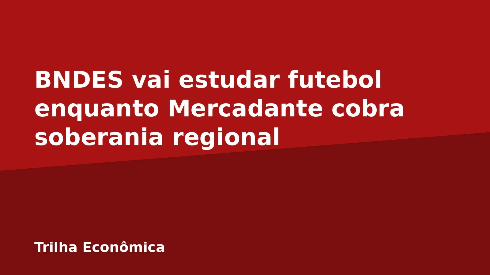 BNDES vai estudar futebol enquanto Mercadante cobra soberania regional