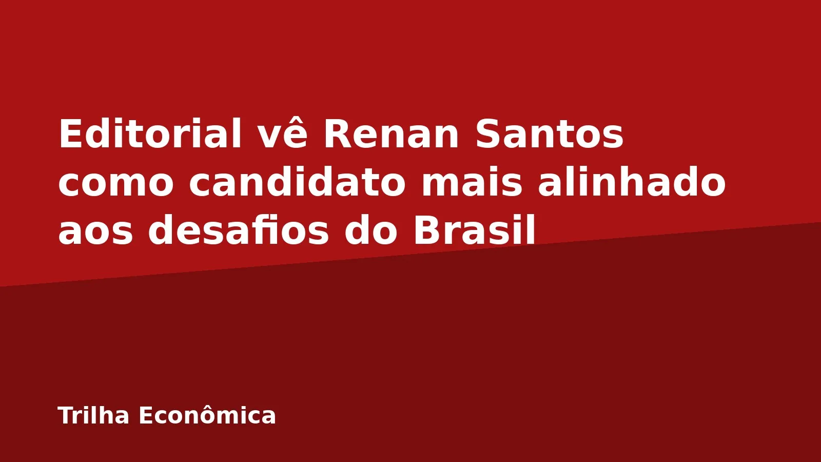 Editorial vê Renan Santos como candidato mais alinhado aos desafios do Brasil