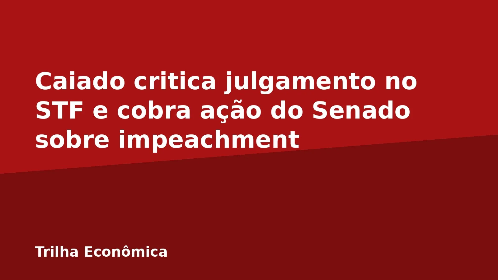 Caiado critica julgamento no STF e cobra ação do Senado sobre impeachment