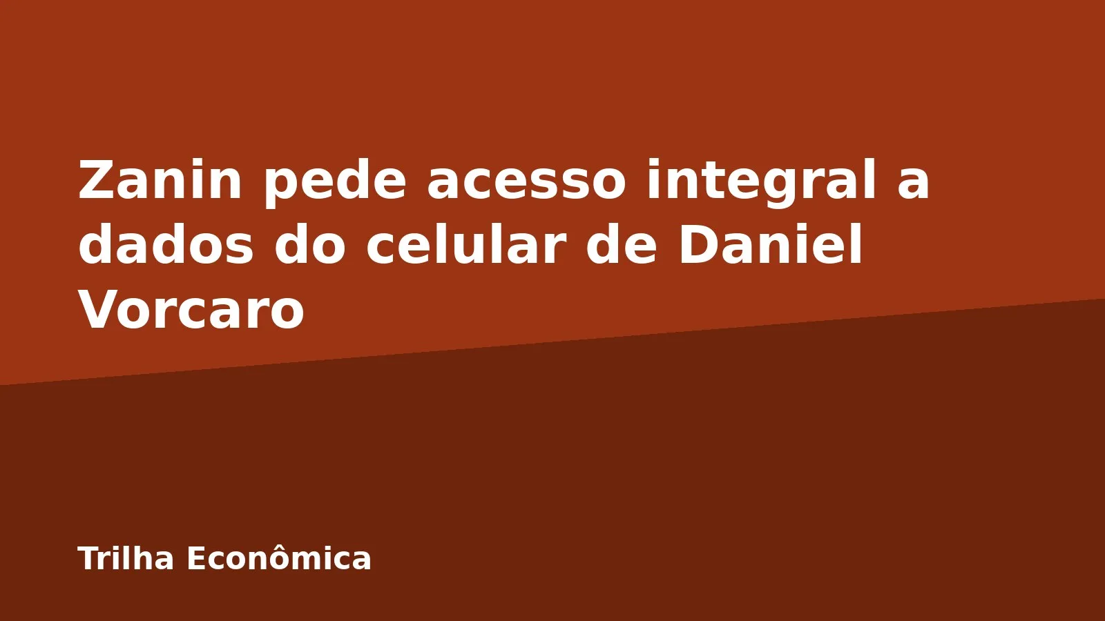 Zanin pede acesso integral a dados do celular de Daniel Vorcaro