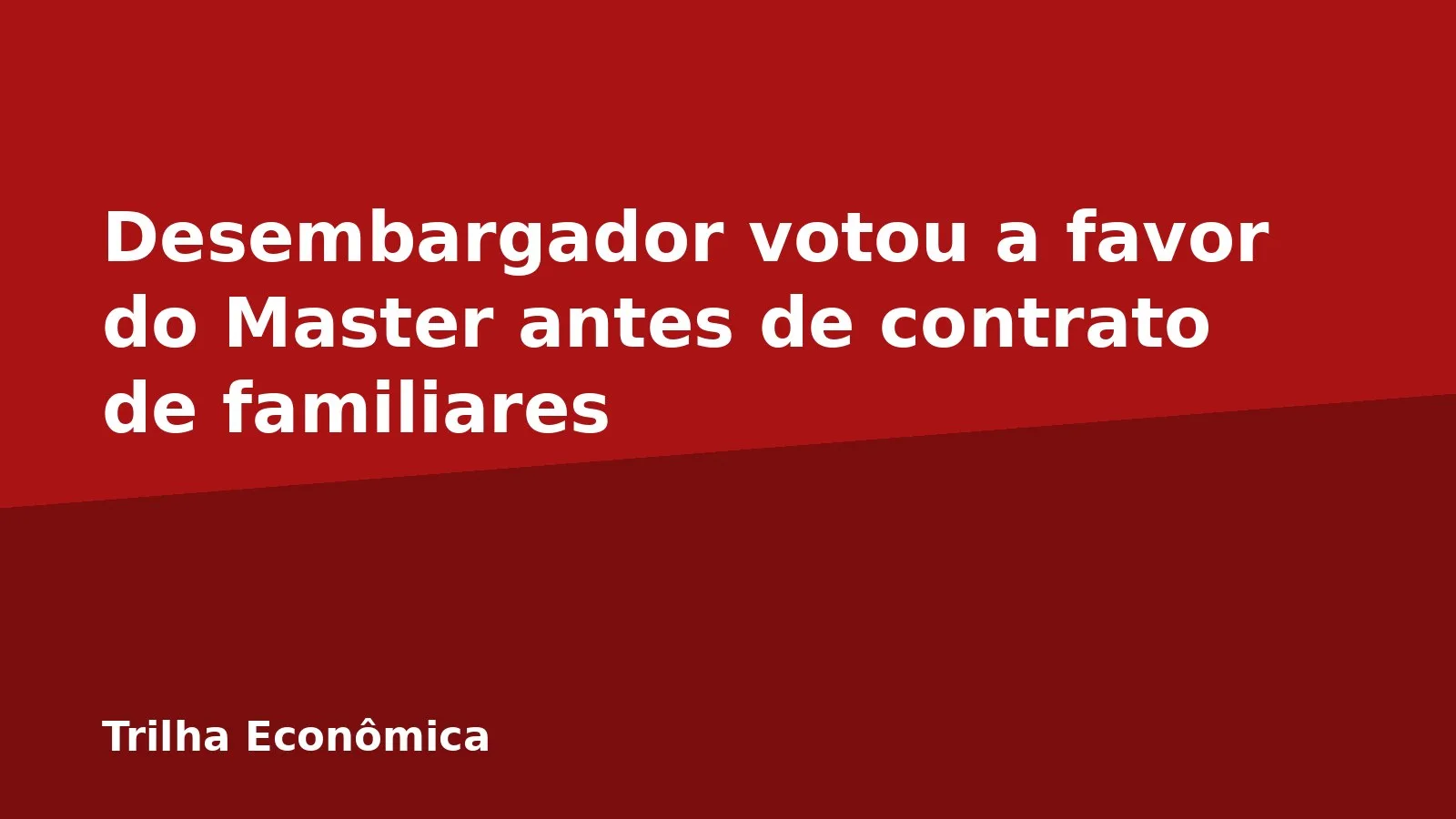 Desembargador votou a favor do Master antes de contrato de familiares