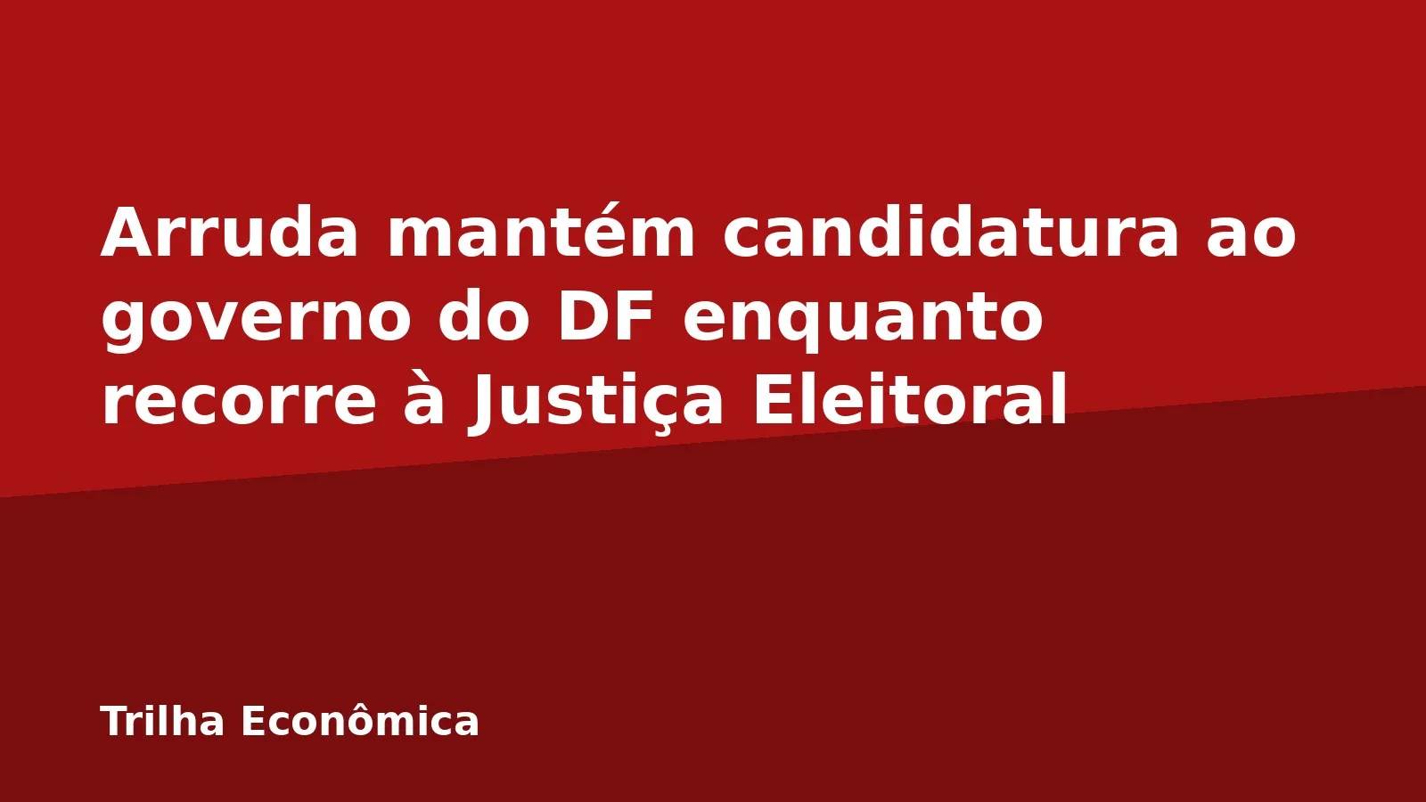 Arruda mantém candidatura ao governo do DF enquanto recorre à Justiça Eleitoral