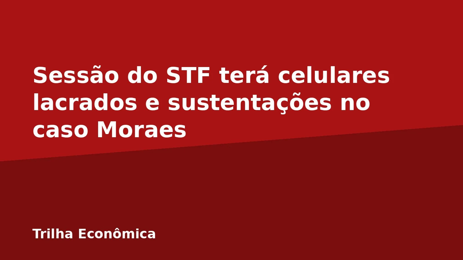 Sessão do STF terá celulares lacrados e sustentações no caso Moraes