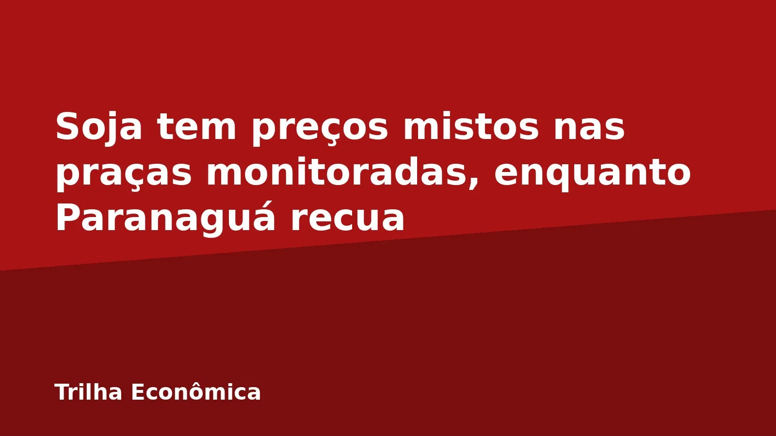 Soja tem preços mistos nas praças monitoradas, enquanto Paranaguá recua