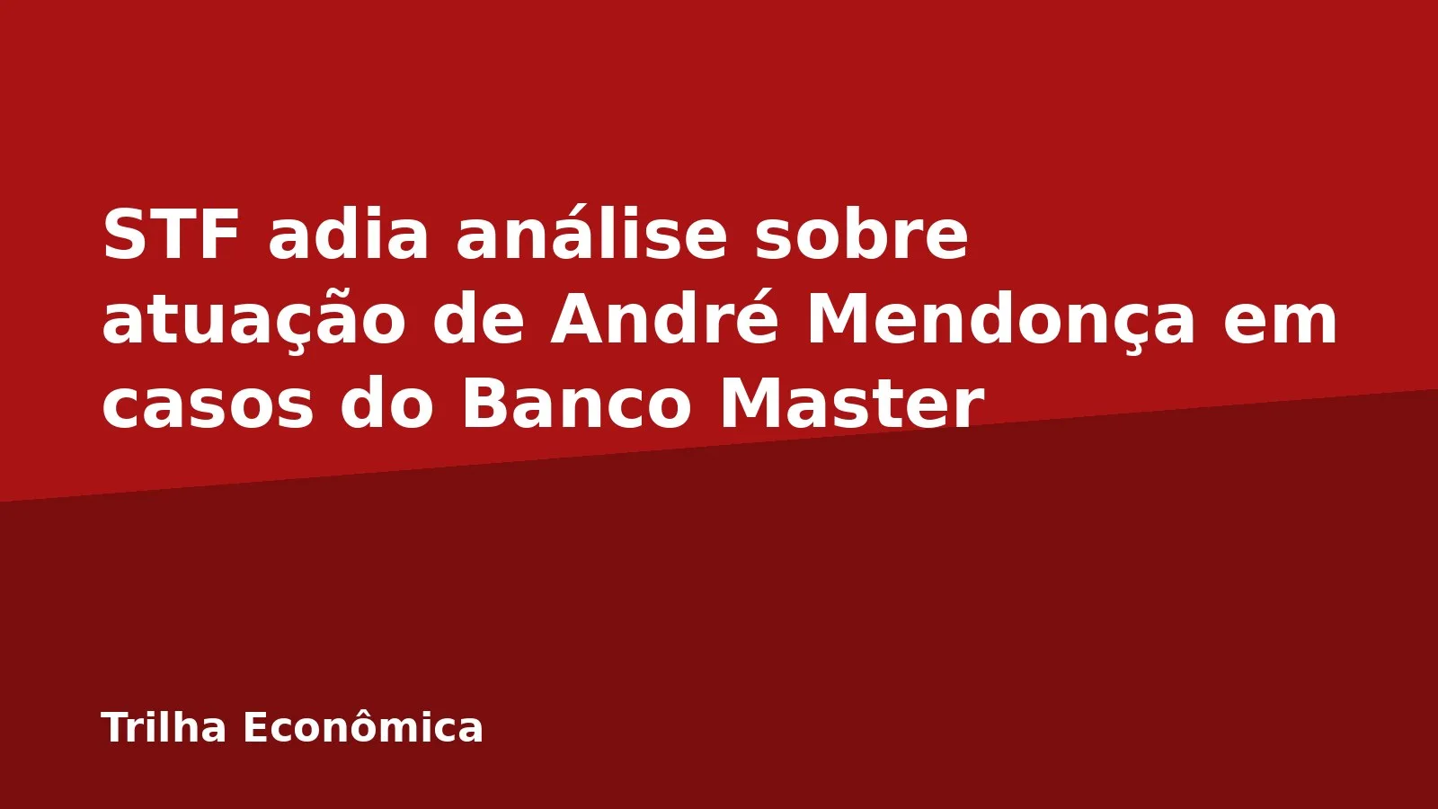 STF adia análise sobre atuação de André Mendonça em casos do Banco Master