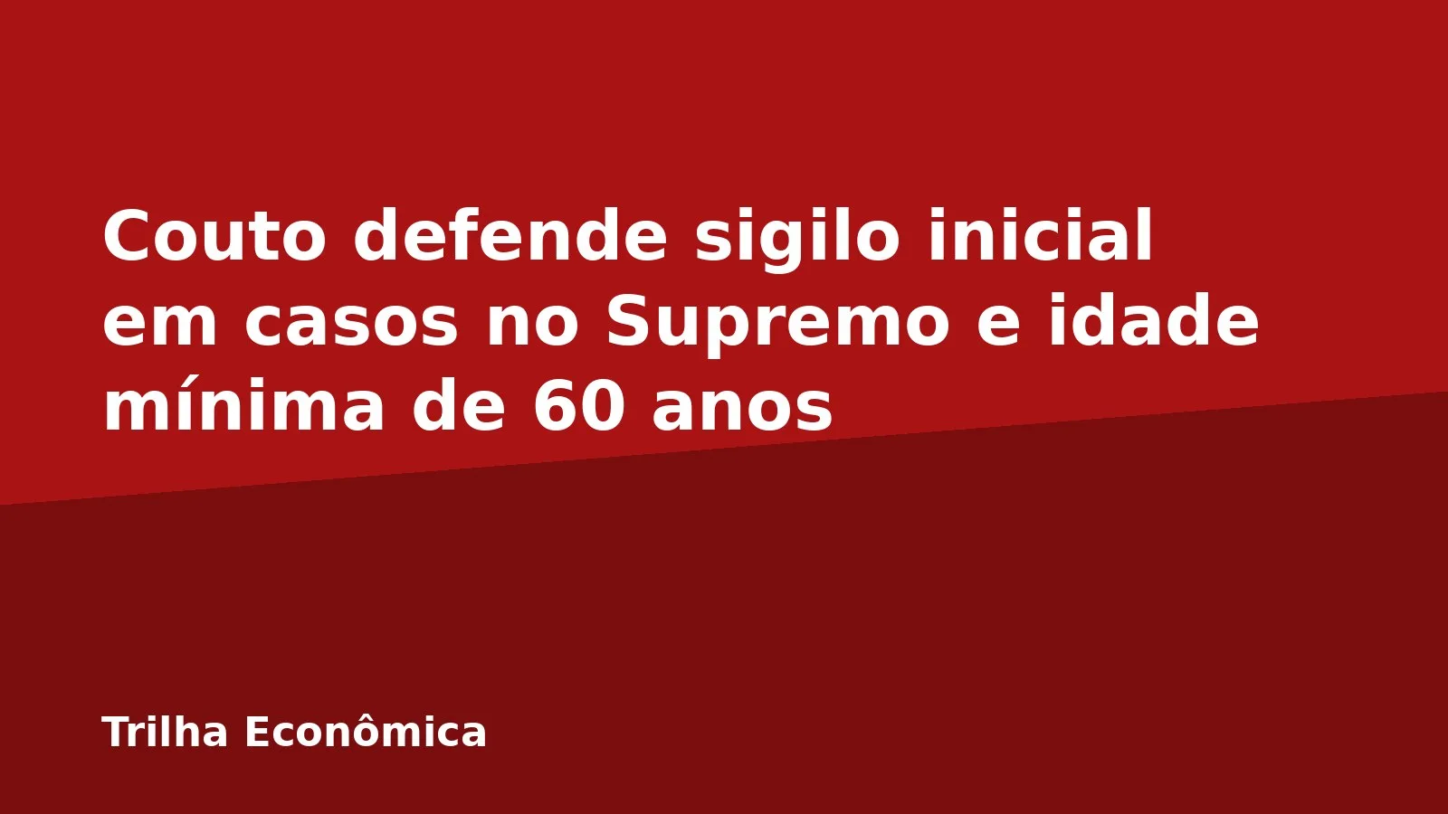 Couto defende sigilo inicial em casos no Supremo e idade mínima de 60 anos