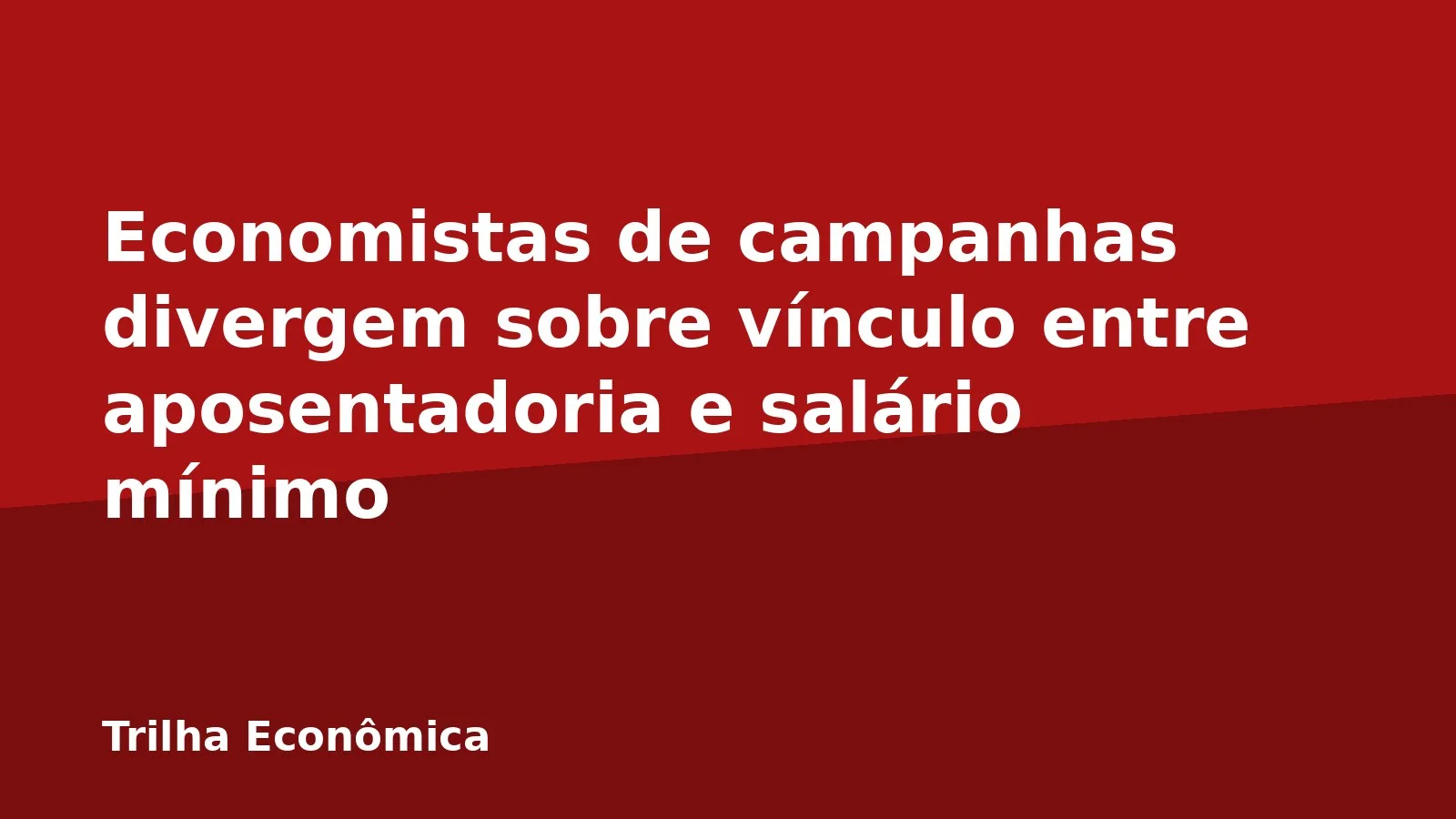 Economistas de campanhas divergem sobre vínculo entre aposentadoria e salário mínimo
