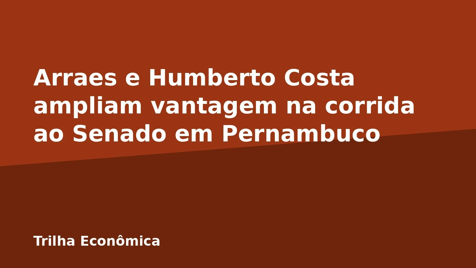 Arraes e Humberto Costa ampliam vantagem na corrida ao Senado em Pernambuco