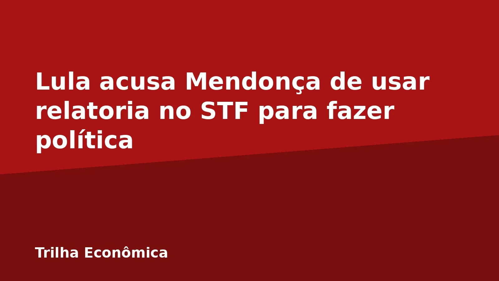 Lula acusa Mendonça de usar relatoria no STF para fazer política