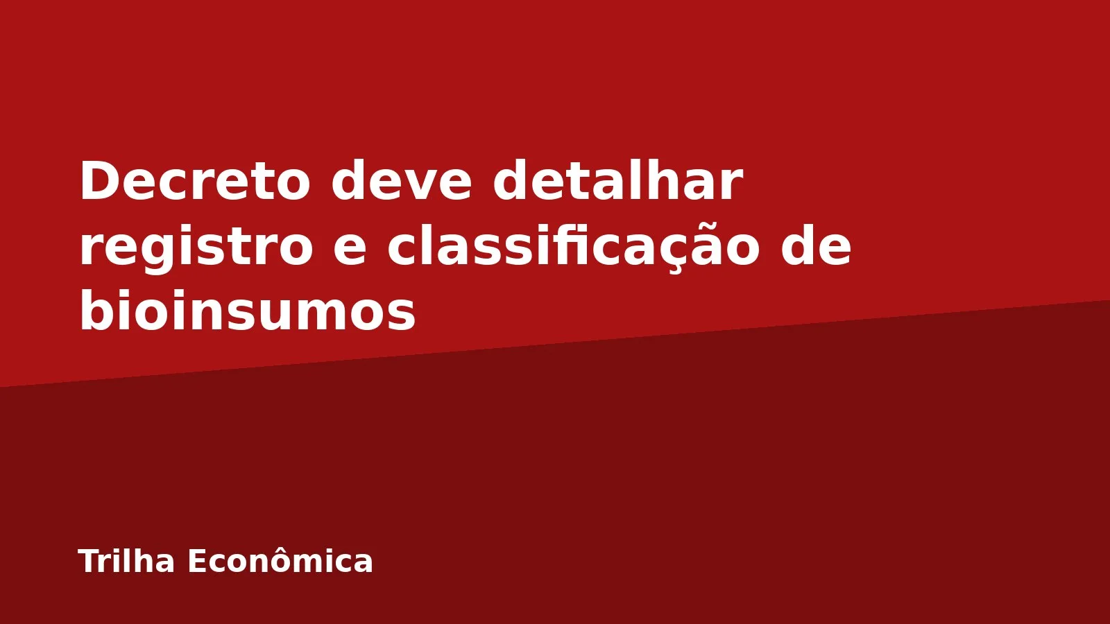 Decreto deve detalhar registro e classificação de bioinsumos