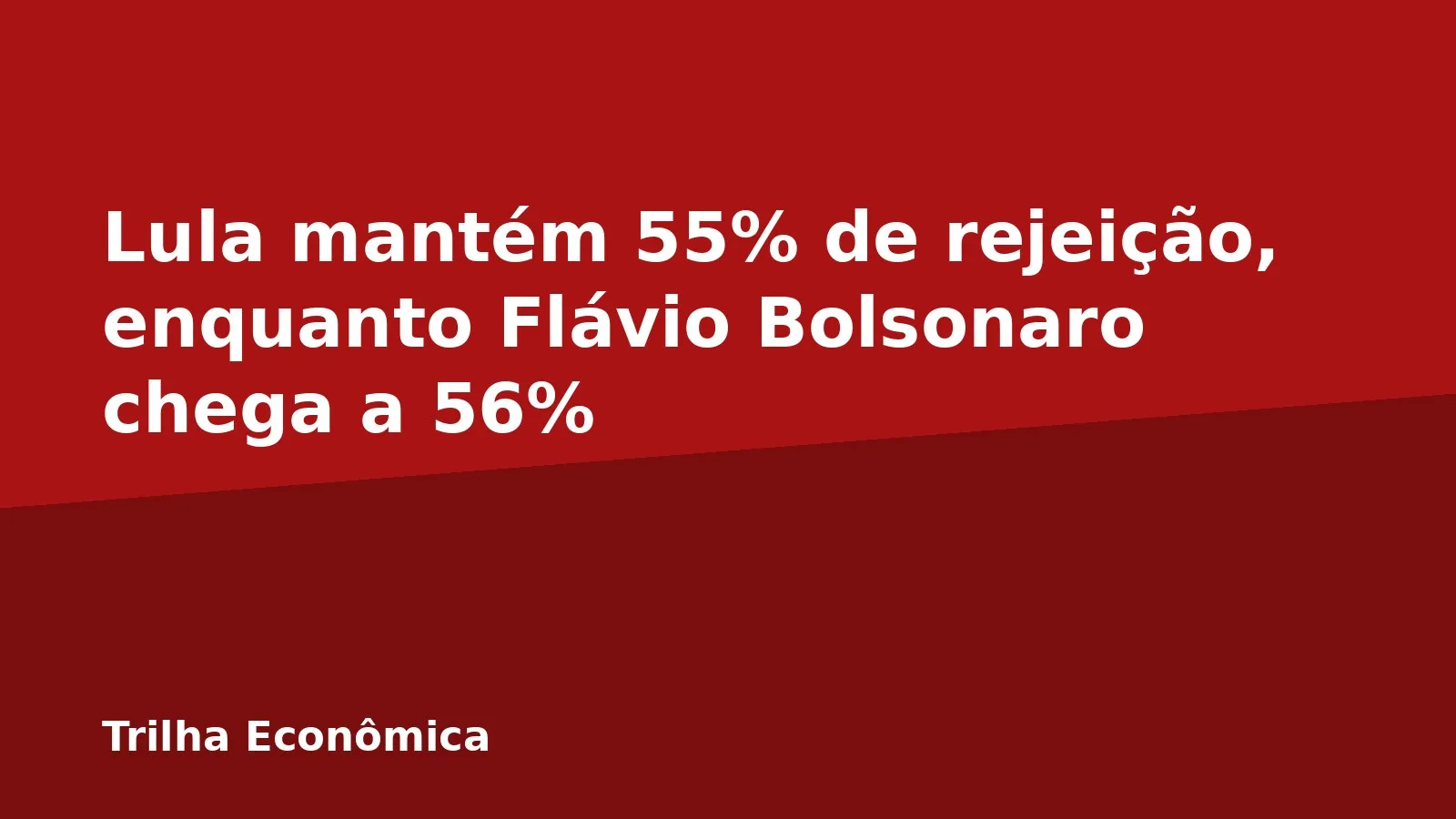 Lula mantém 55% de rejeição, enquanto Flávio Bolsonaro chega a 56%