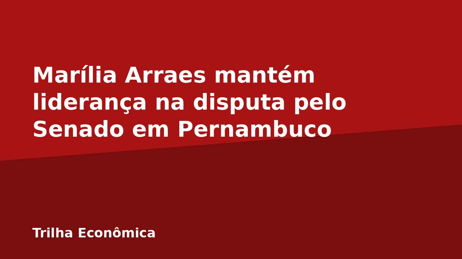 Marília Arraes mantém liderança na disputa pelo Senado em Pernambuco
