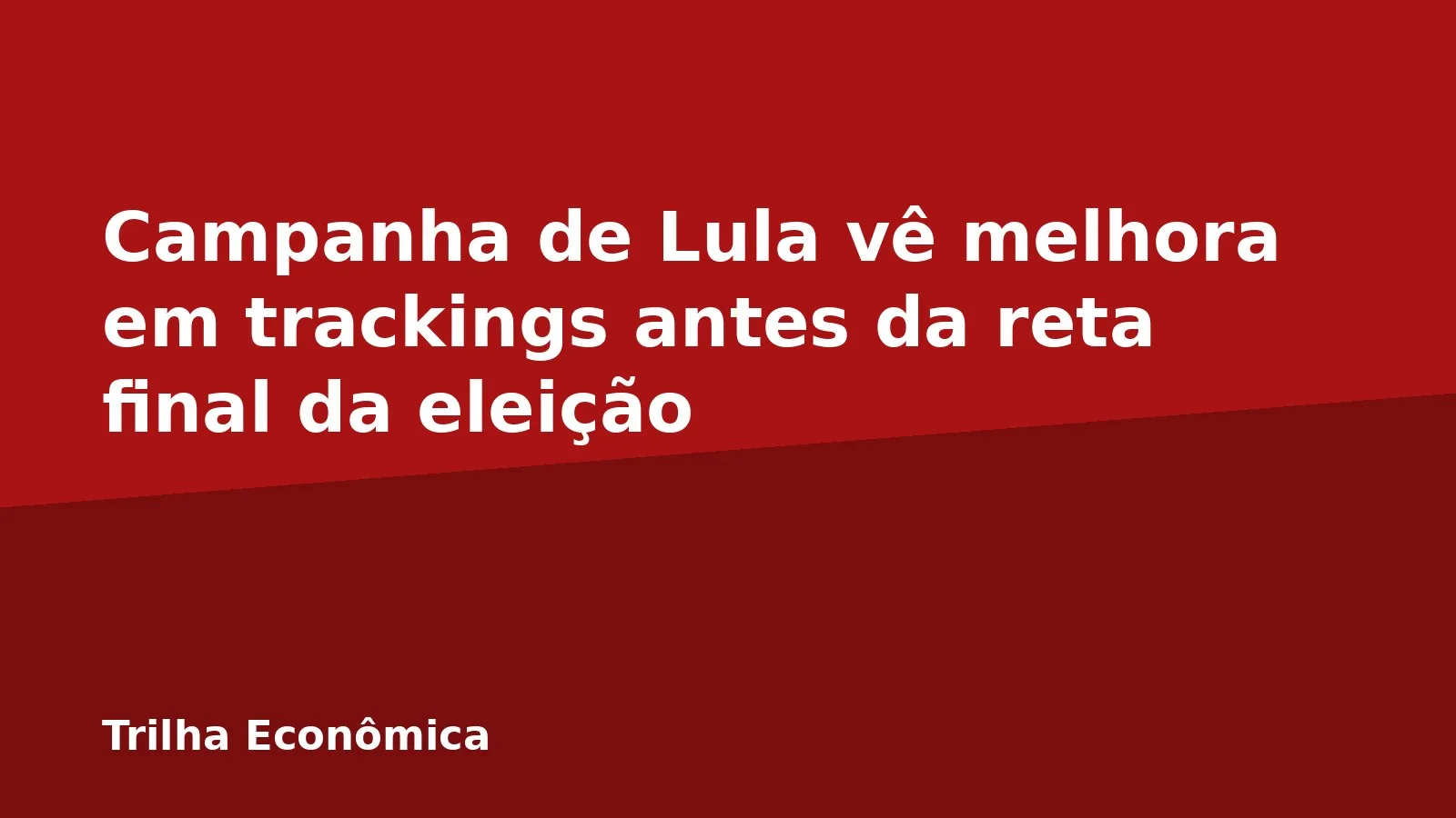 Campanha de Lula vê melhora em trackings antes da reta final da eleição