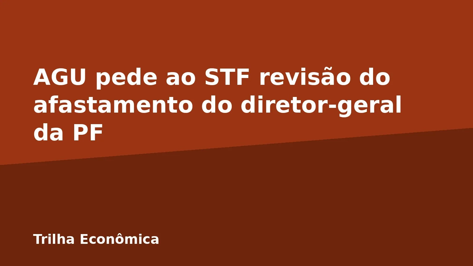 AGU pede ao STF revisão do afastamento do diretor-geral da PF