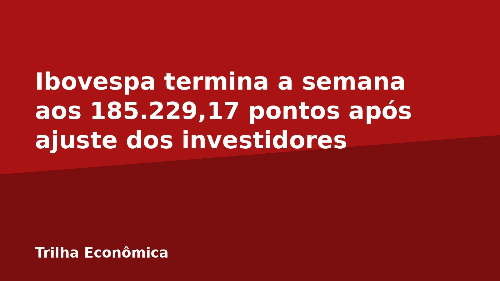 Ibovespa termina a semana aos 185.229,17 pontos após ajuste dos investidores