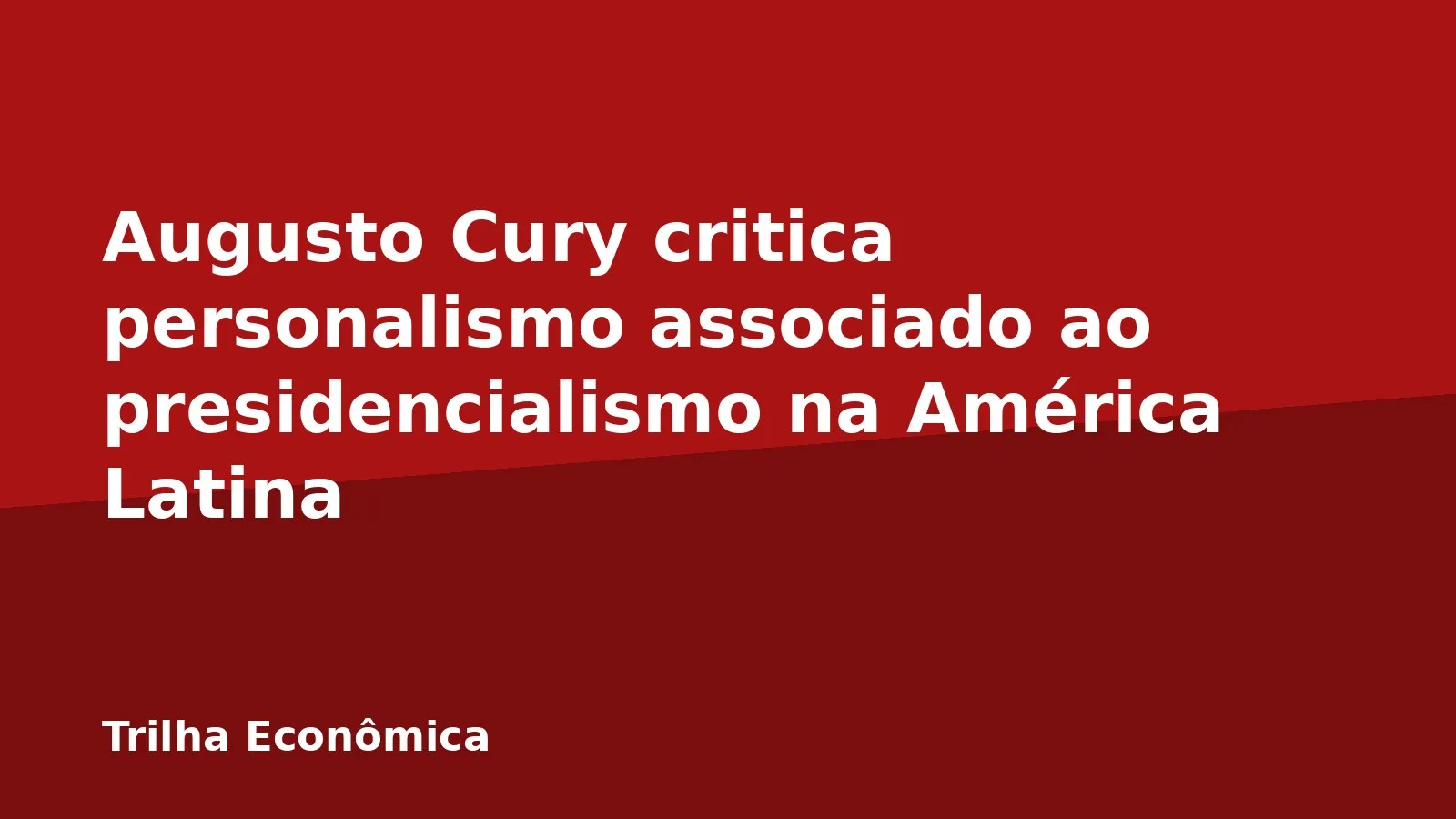 Augusto Cury critica personalismo associado ao presidencialismo na América Latina