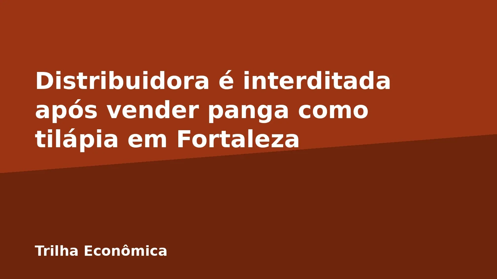 Distribuidora é interditada após vender panga como tilápia em Fortaleza