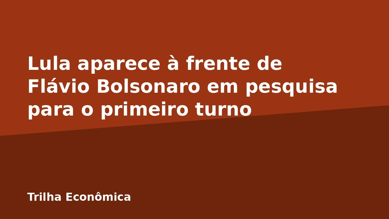 Lula aparece à frente de Flávio Bolsonaro em pesquisa para o primeiro turno