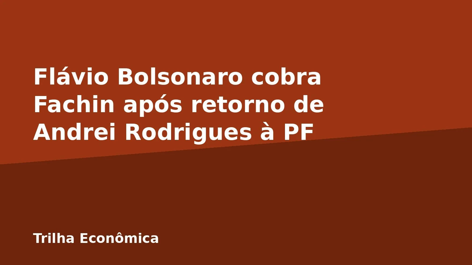 Flávio Bolsonaro cobra Fachin após retorno de Andrei Rodrigues à PF