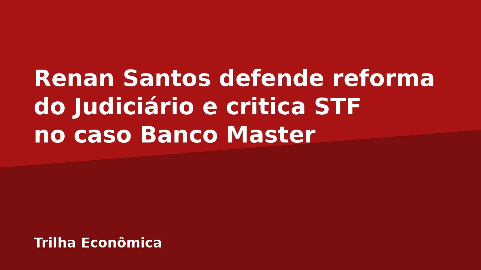 Renan Santos defende reforma do Judiciário e critica STF no caso Banco Master