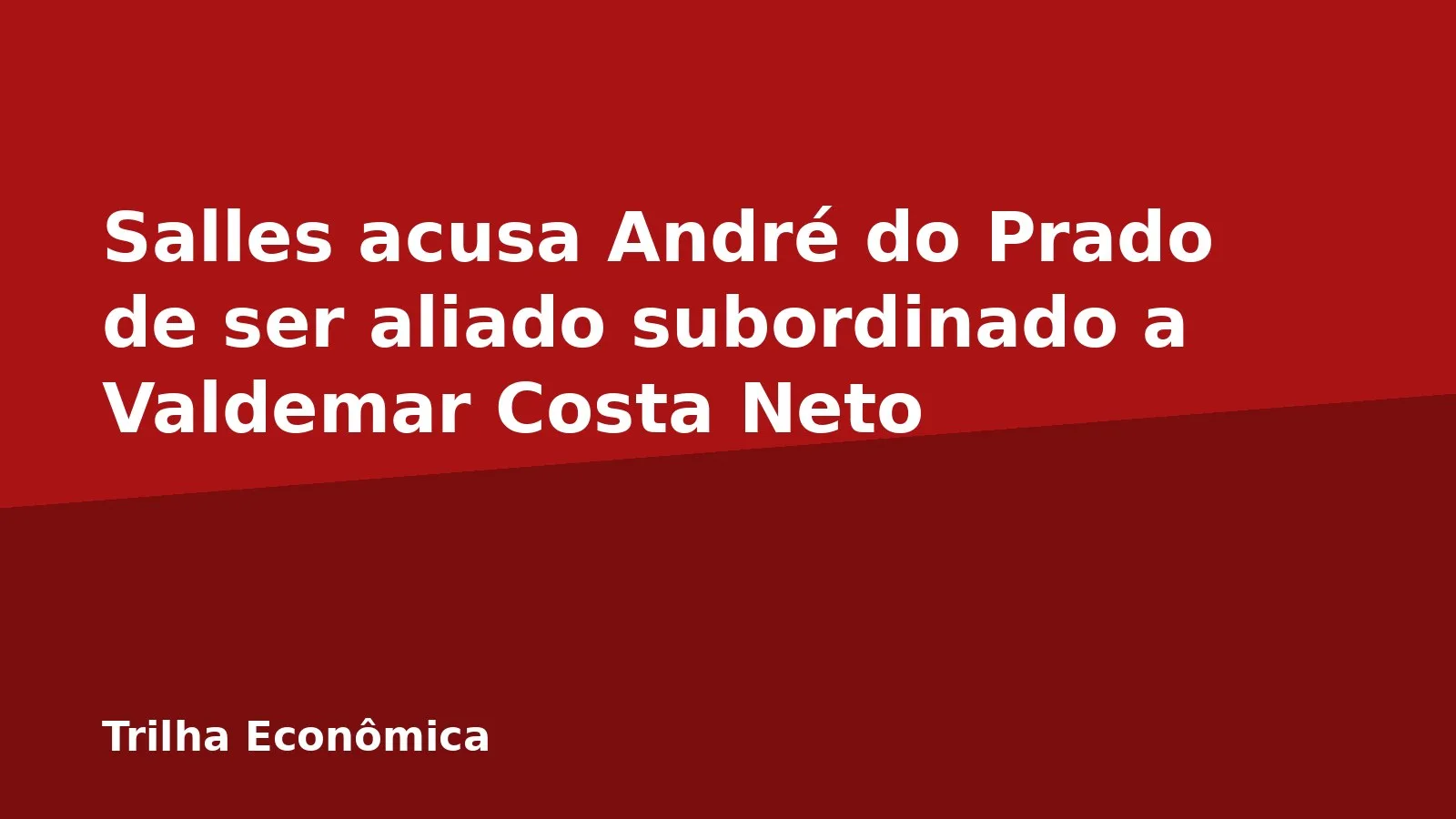 Salles acusa André do Prado de ser aliado subordinado a Valdemar Costa Neto