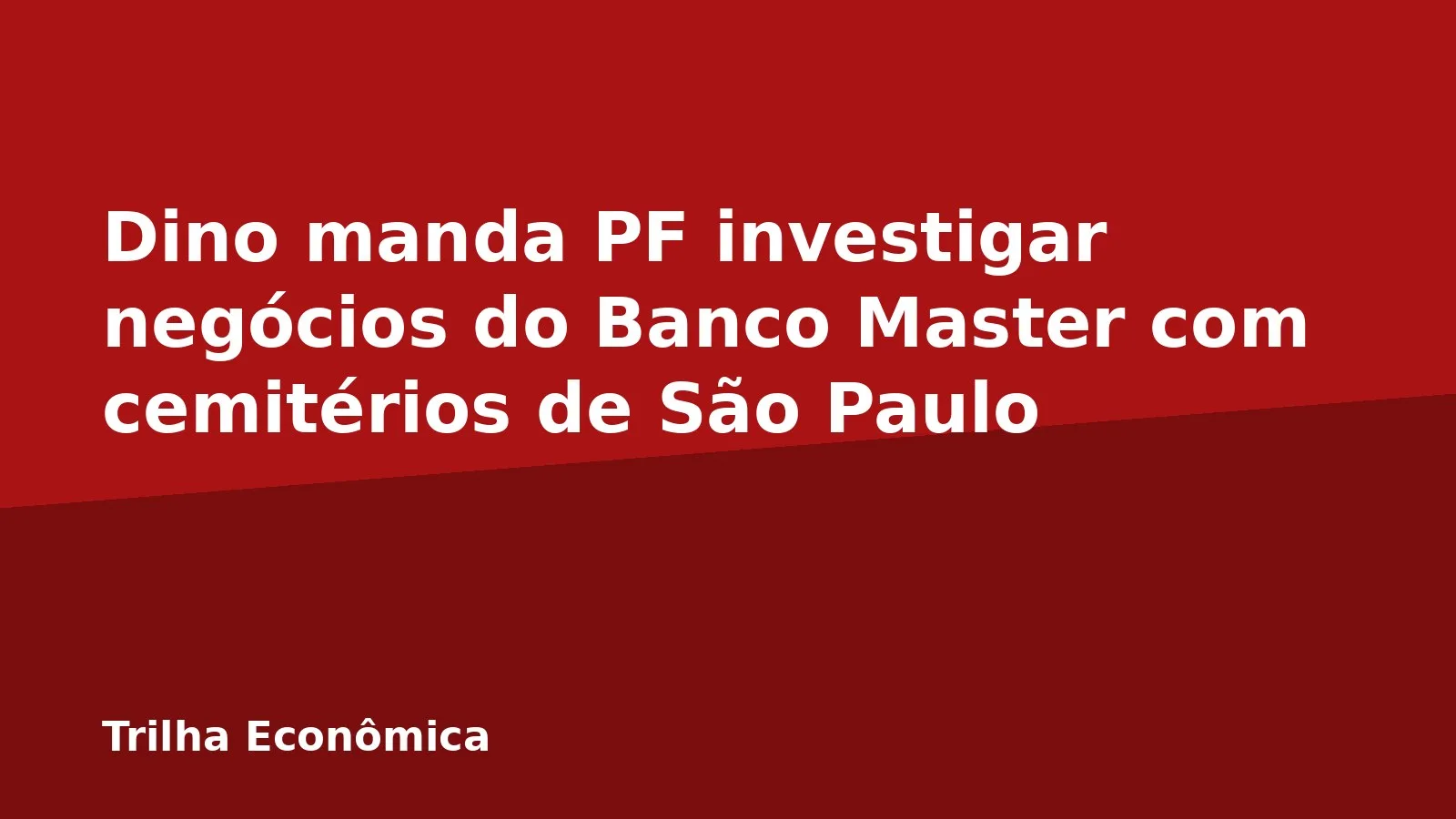 Dino manda PF investigar negócios do Banco Master com cemitérios de São Paulo