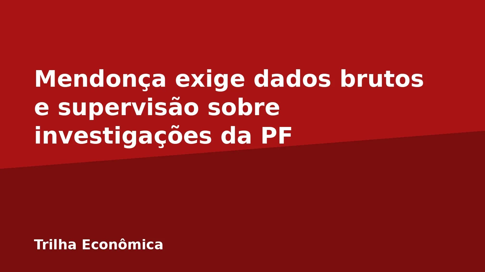 Mendonça exige dados brutos e supervisão sobre investigações da PF