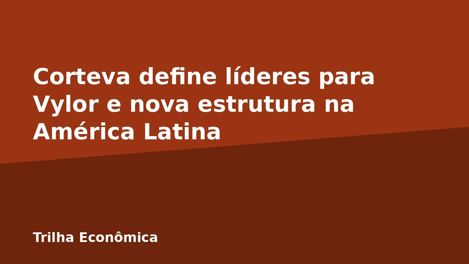 Corteva define líderes para Vylor e nova estrutura na América Latina