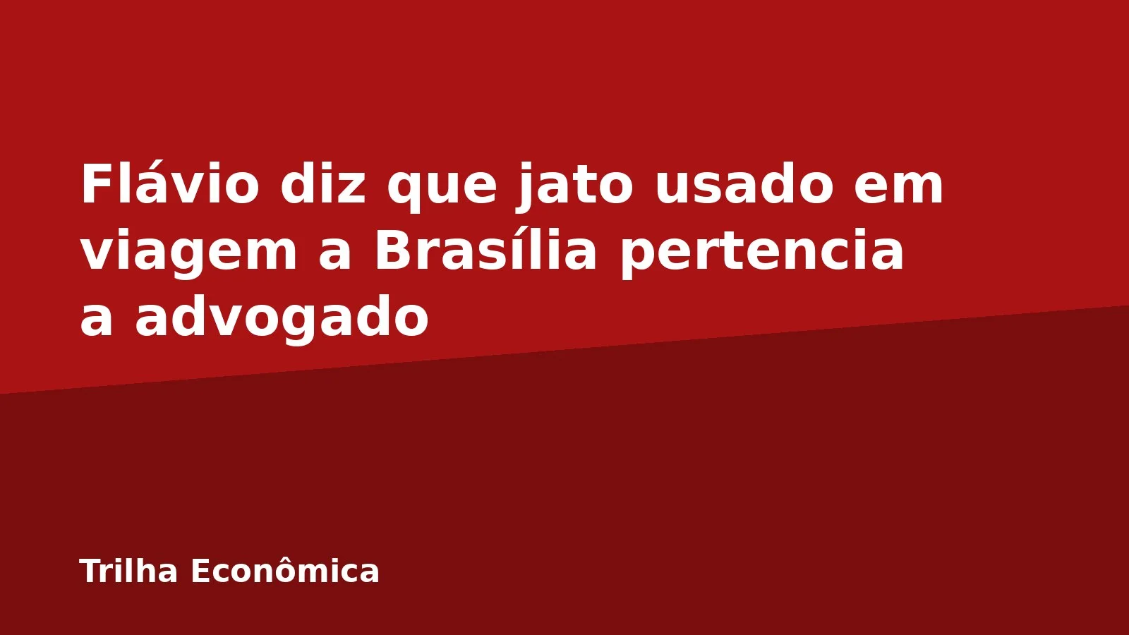 Flávio diz que jato usado em viagem a Brasília pertencia a advogado