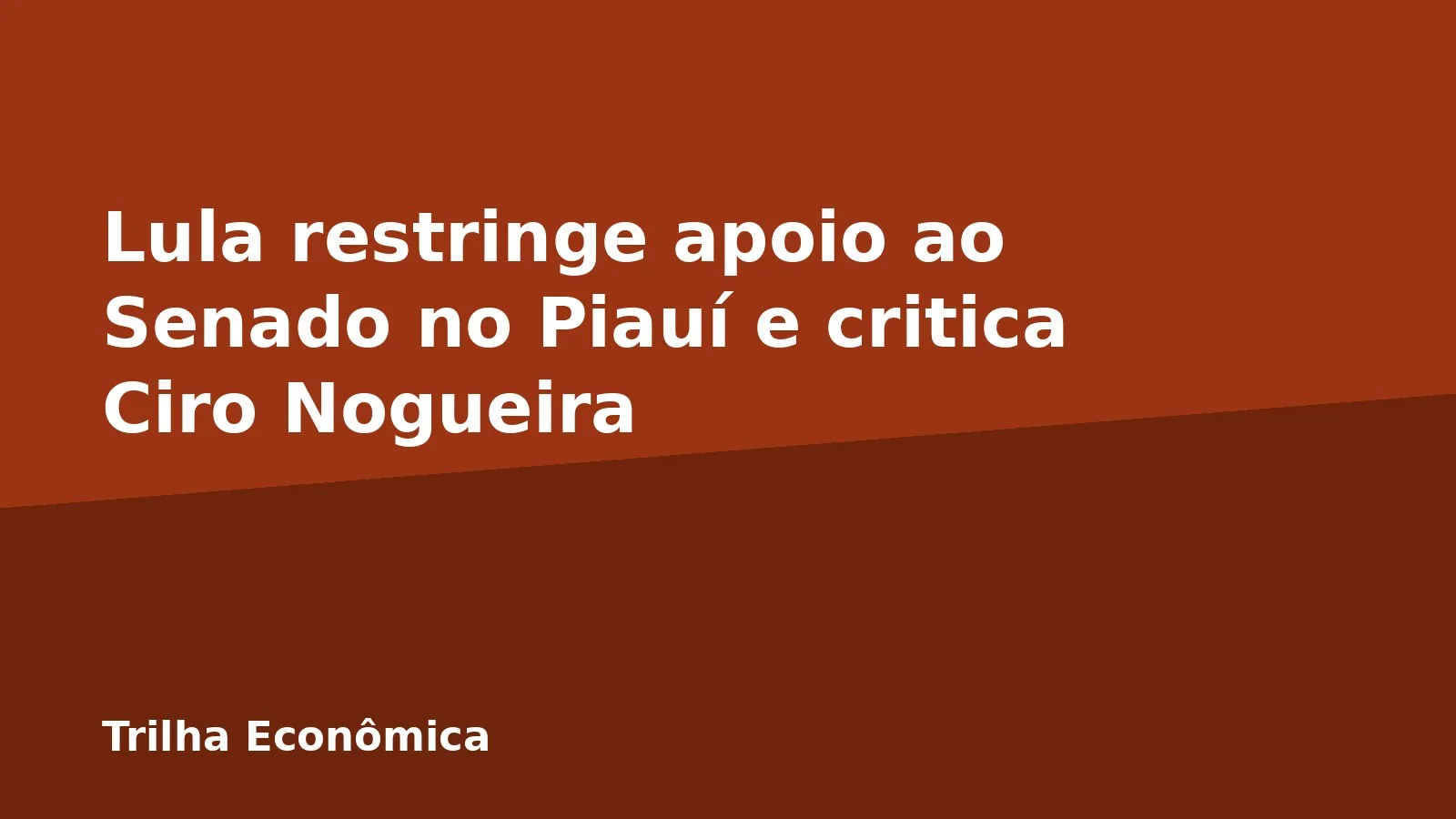 Lula restringe apoio ao Senado no Piauí e critica Ciro Nogueira