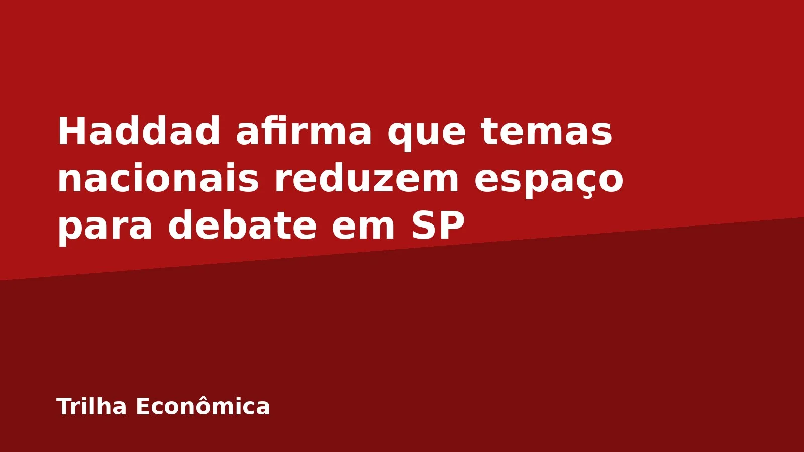 Haddad afirma que temas nacionais reduzem espaço para debate em SP