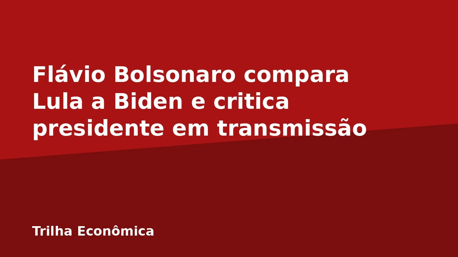 Flávio Bolsonaro compara Lula a Biden e critica presidente em transmissão