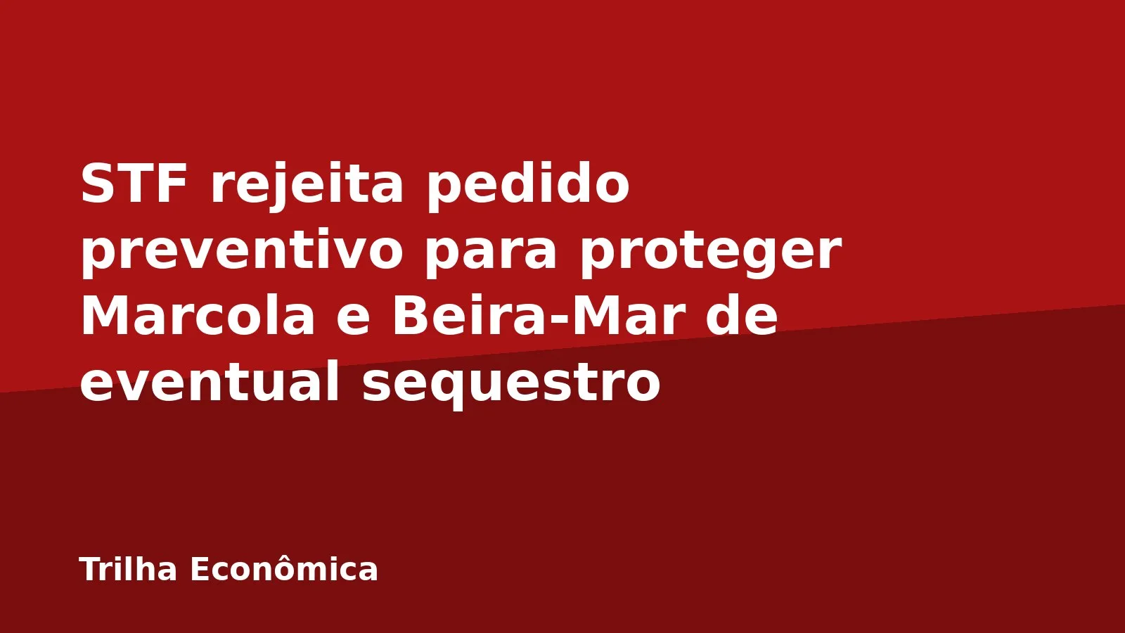 STF rejeita pedido preventivo para proteger Marcola e Beira-Mar de eventual sequestro