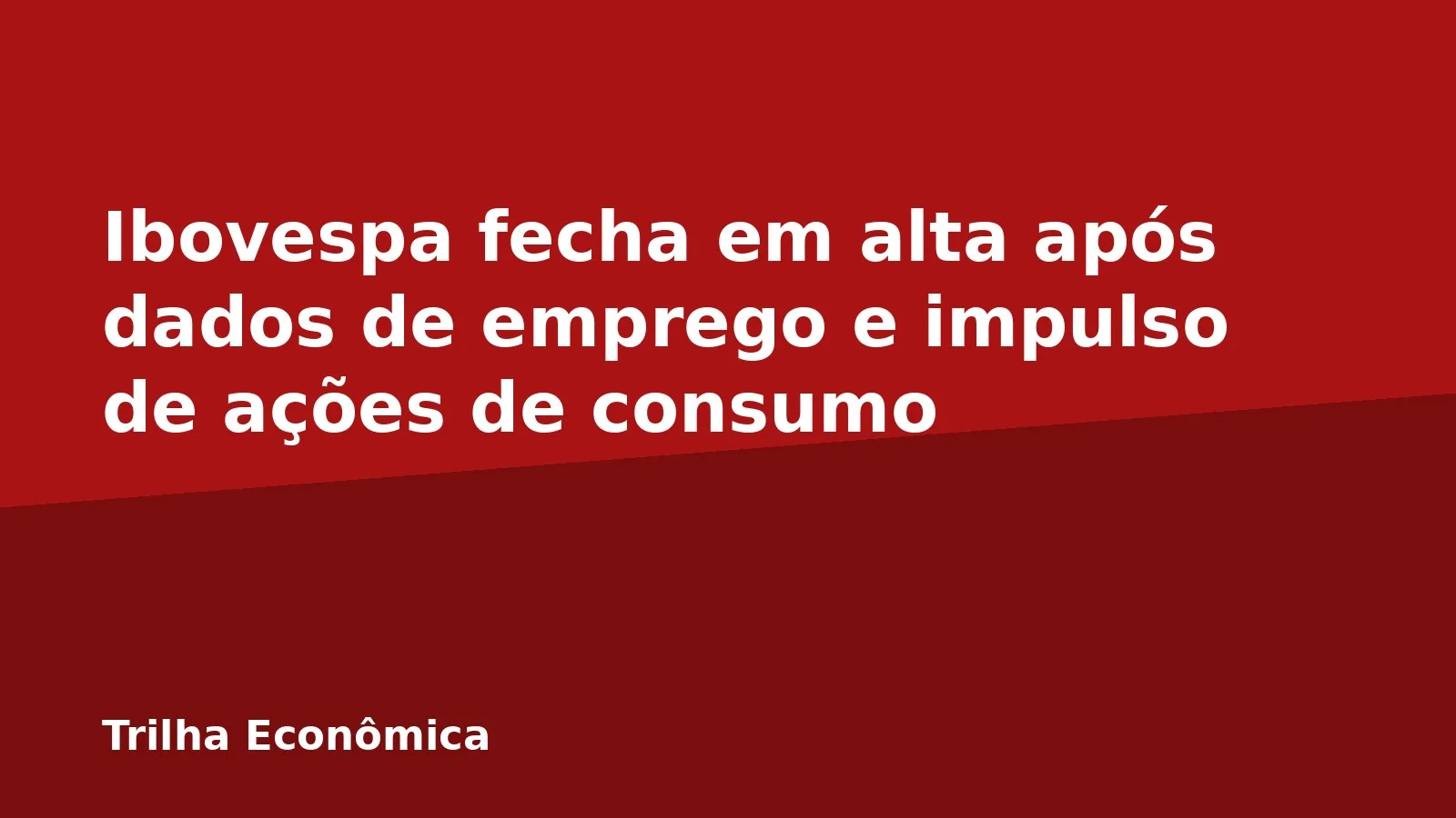 Ibovespa fecha em alta após dados de emprego e impulso de ações de consumo