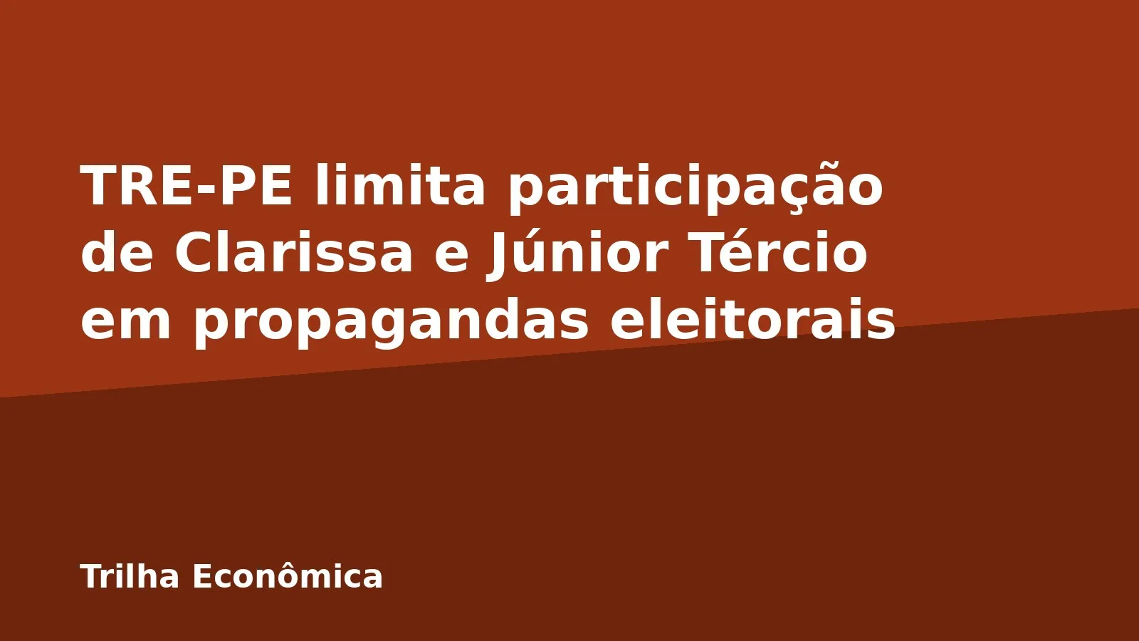 TRE-PE limita participação de Clarissa e Júnior Tércio em propagandas eleitorais