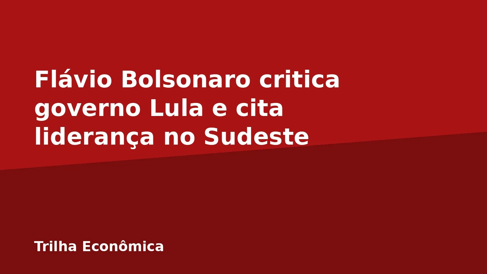 Flávio Bolsonaro critica governo Lula e cita liderança no Sudeste