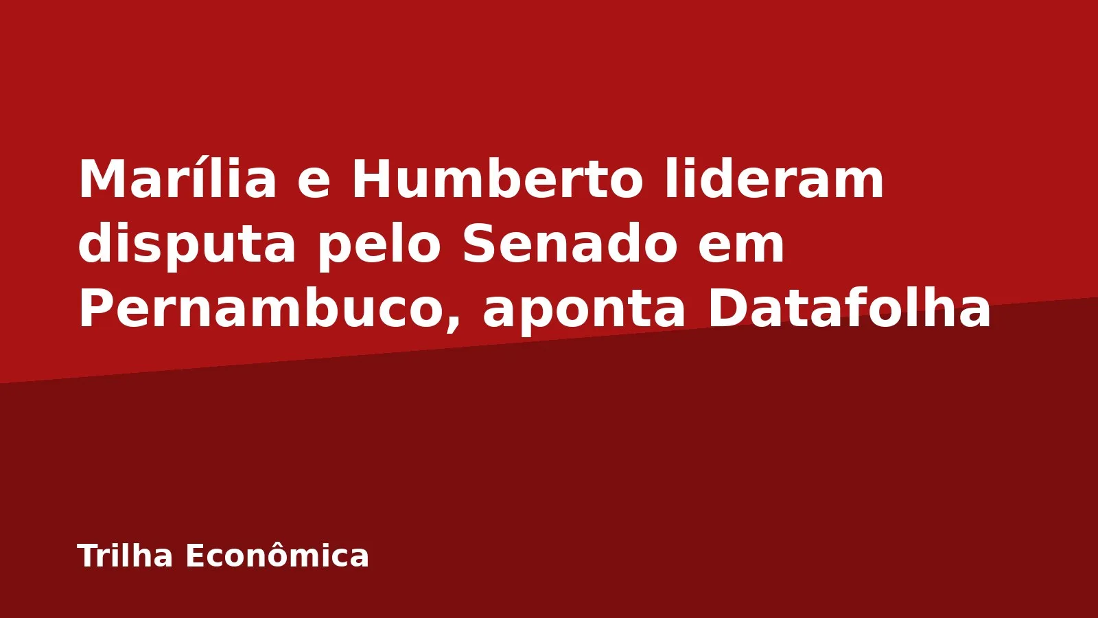 Marília e Humberto lideram disputa pelo Senado em Pernambuco, aponta Datafolha
