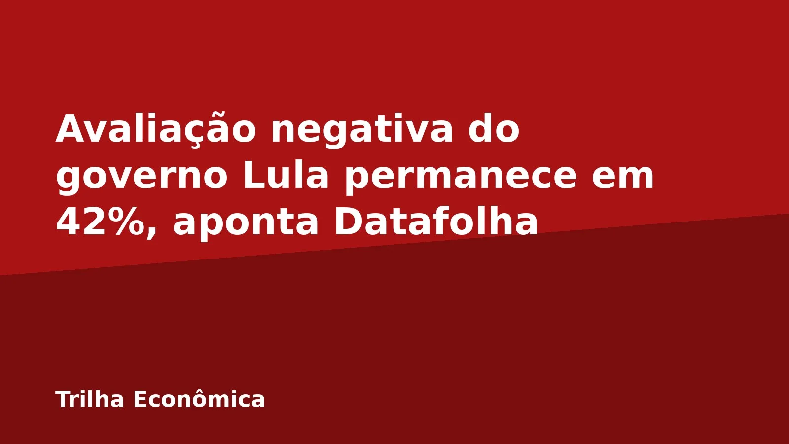 Avaliação negativa do governo Lula permanece em 42%, aponta Datafolha