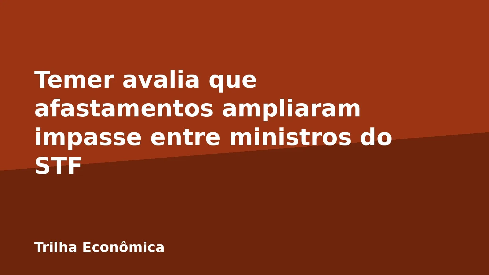 Temer avalia que afastamentos ampliaram impasse entre ministros do STF