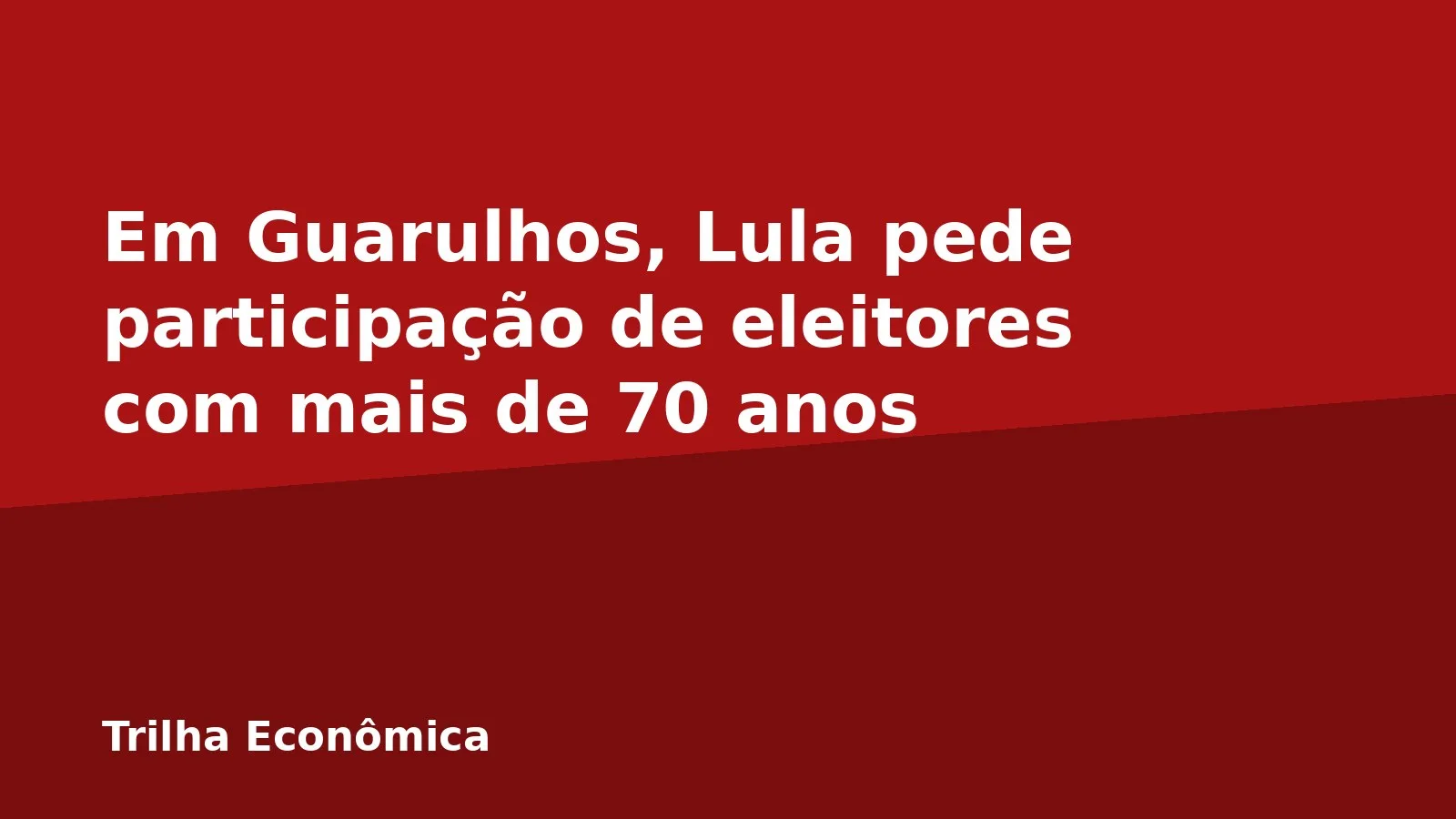 Em Guarulhos, Lula pede participação de eleitores com mais de 70 anos