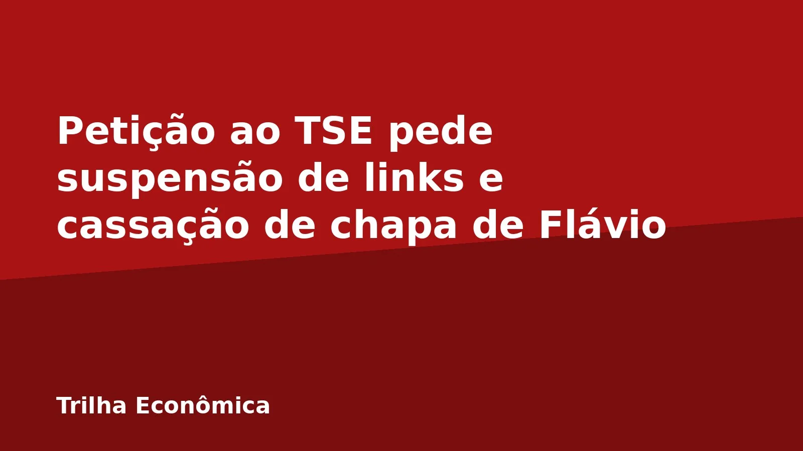Petição ao TSE pede suspensão de links e cassação de chapa de Flávio