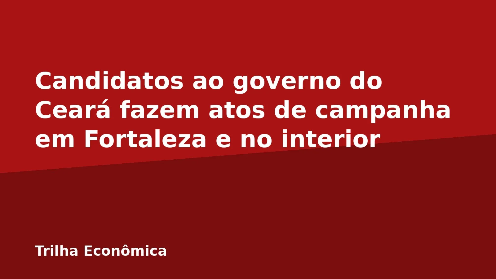 Candidatos ao governo do Ceará fazem atos de campanha em Fortaleza e no interior
