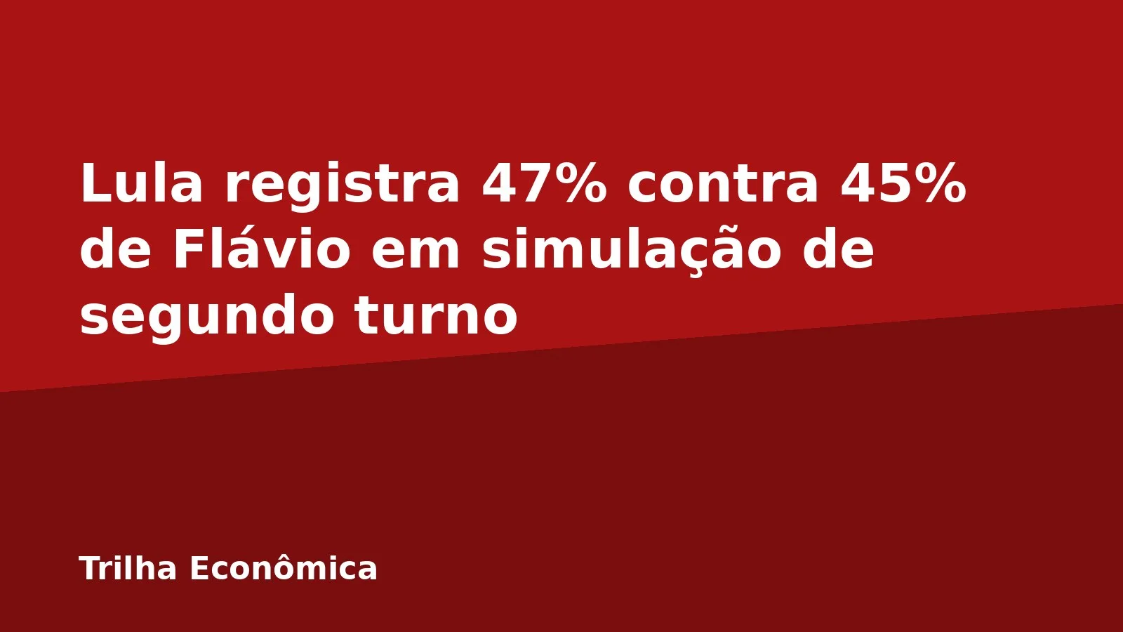 Lula registra 47% contra 45% de Flávio em simulação de segundo turno