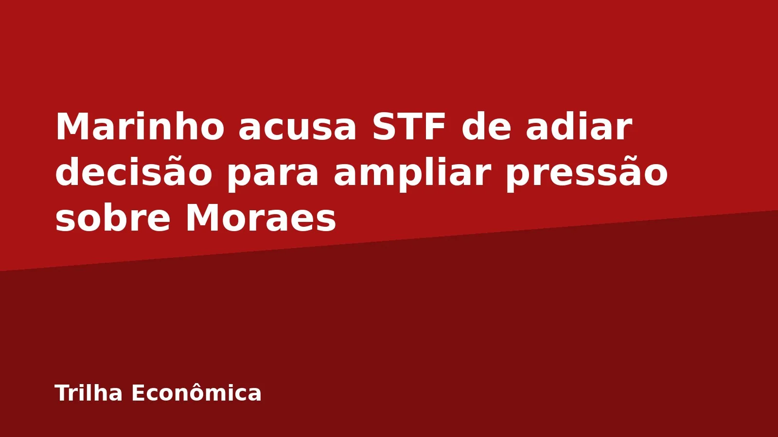 Marinho acusa STF de adiar decisão para ampliar pressão sobre Moraes