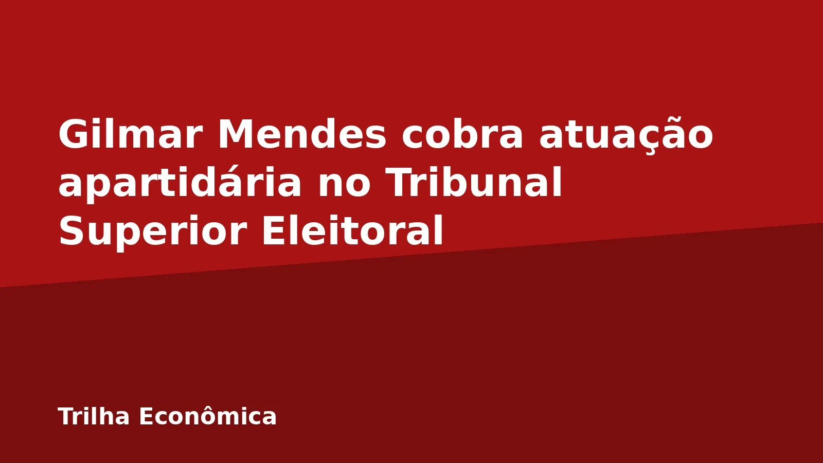Gilmar Mendes cobra atuação apartidária no Tribunal Superior Eleitoral