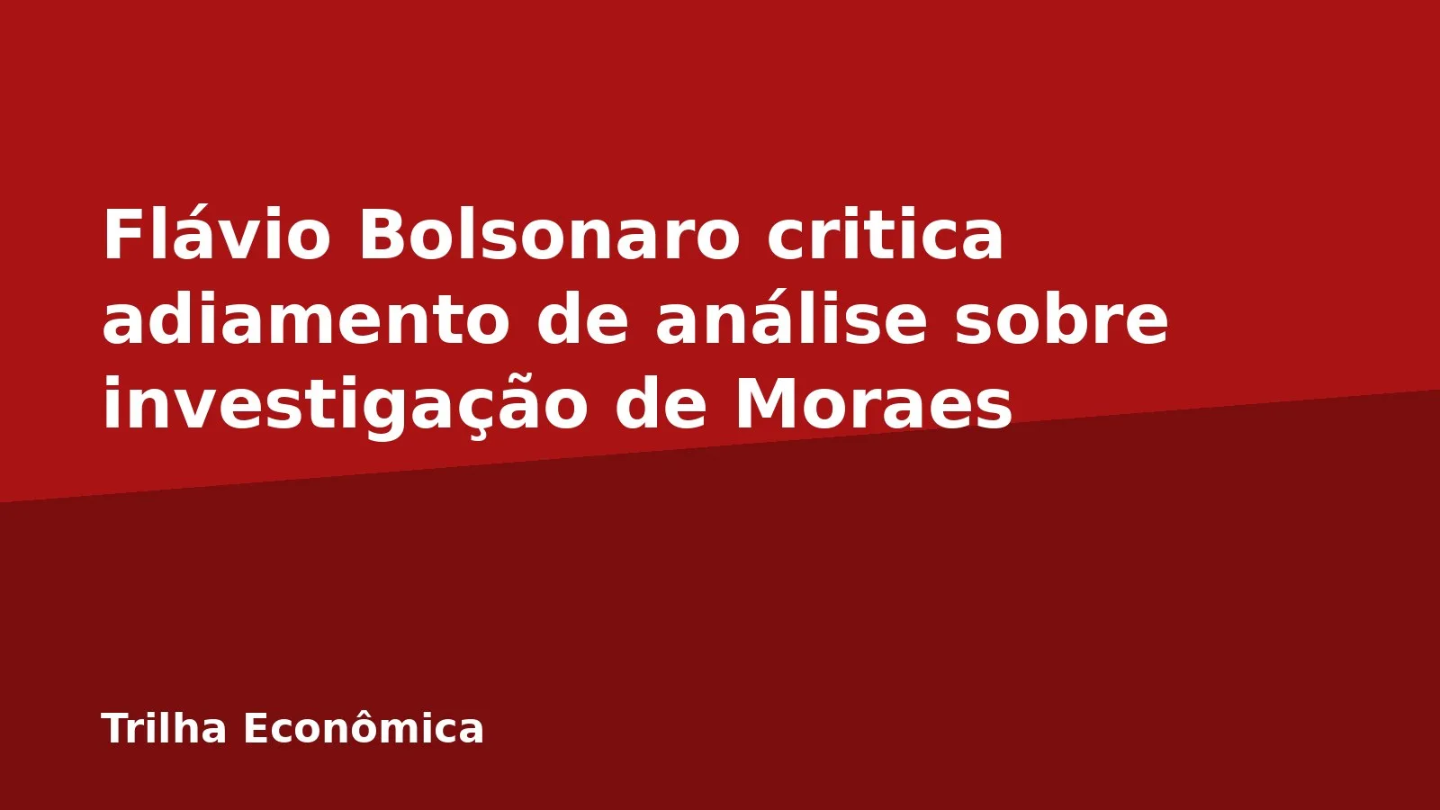 Flávio Bolsonaro critica adiamento de análise sobre investigação de Moraes