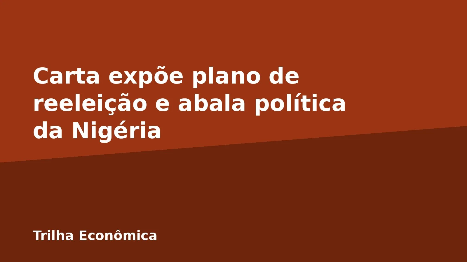 Carta expõe plano de reeleição e abala política da Nigéria