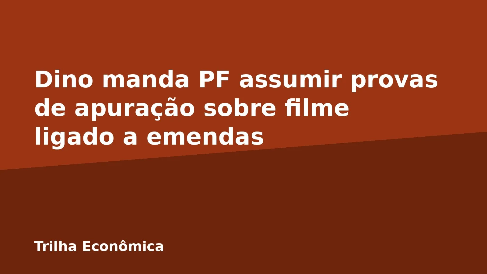 Dino manda PF assumir provas de apuração sobre filme ligado a emendas