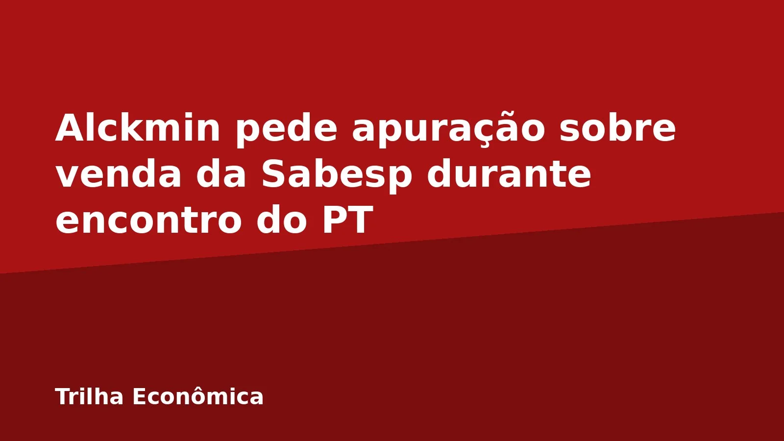 Alckmin pede apuração sobre venda da Sabesp durante encontro do PT