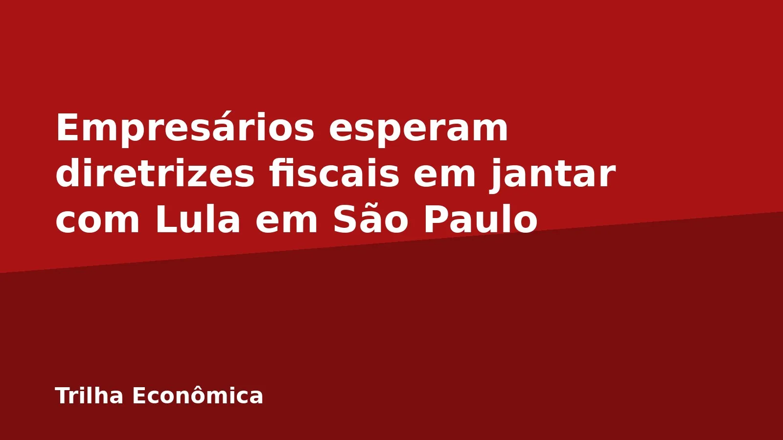 Empresários esperam diretrizes fiscais em jantar com Lula em São Paulo